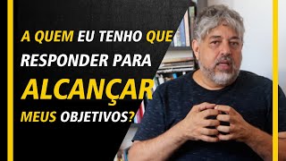 A quem você tem que responder para alcançar seus objetivos? | Luiz Mota Psicologo