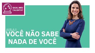 [Curso Gratuito: Qual meu talento] AULA 1 | Você não sabe nada de você