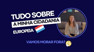 Processo da minha cidadania europeia super rápido! + Vamos morar fora?