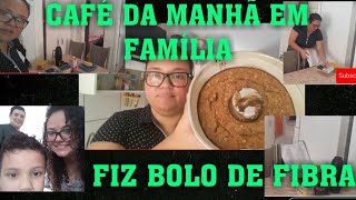 NOSSO CAFÉ DA MANHÃ EM FAMÍLIA +BOLO DE FIBRA.