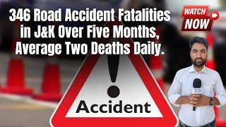 346 Road Accident Fatalities in J&K Over Five Months, Average Two Deaths Daily.