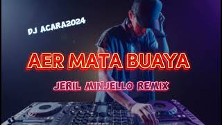 DJ ACARA!! - AER MATA BUAYA - [JERIL MINJELLO REMIX] 2024