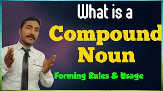 Compound Nouns, Forming a Compound Noun and it's Usage