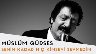 Müslüm Gürses - Senin Kadar Hiç Kimseyi Sevmedim