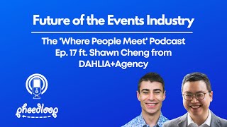 The Future of the Events Industry ft. Shawn Cheng from DAHLIA+Agency