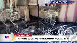 RETIRADONG GURO NA NAG-BIRTHDAY, NASUNOG ANG BAHAY, PATAY