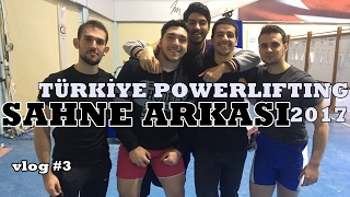 Sahne Arkası Muhabbetler ve Liftler - Powerlifting Türkiye 2017 (Vlog 3)