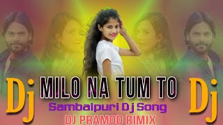 Dj Milo Na Tum To || Old Sambalpuri Dj || Sambalpuri Dj Song || Dj Pramod Remix