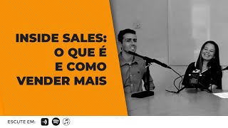 Inside Sales: O Que é e Como Vender Mais Ep:10