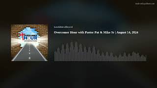 Overcomer Hour with Pastor Pat & Mike Sr | August 14, 2024