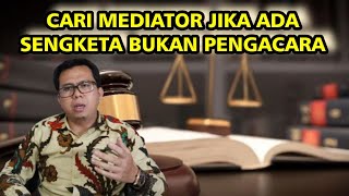 MENGHADAPI SENGKETA PERDATA CARILAH MEDIATOR