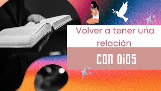 como volver a tener una relacion con Dios