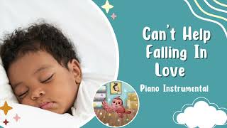 Can't Help Falling In Love - Piano Instrumental (Lullaby Version for Baby Bedtime)