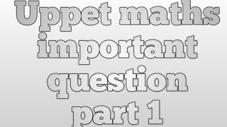 Uppet maths important question part 1