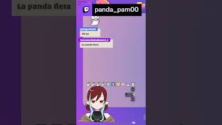 ¡Panda ñera? D:  | panda_pam00 en #Twitch