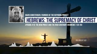 Episode 19: The New Priest and the New Covenant (Hebrews 7:20-28)