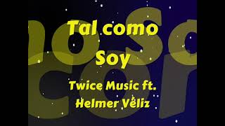 Tal Como Soy/ Twice Música ftl.  Helmer Véliz/ Letra