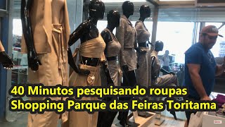 40 minutos pesquisando roupas Shopping Parque das Feiras Toritama