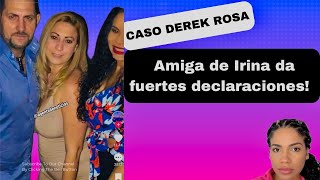 Amiga de Irina madre de Derek Rosa hace fuertes declaraciones