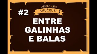 2# OS BERGMANS  - ENTRE GALINHAS E BALAS