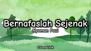 Bernafaslah Sejenak - Nyoman Paul (Lirik/Lyrics)