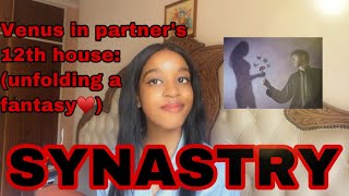 SYNASTRY: Venus in partner’s 12th house (unfolding a fantasy🤍🥰💞🌫)