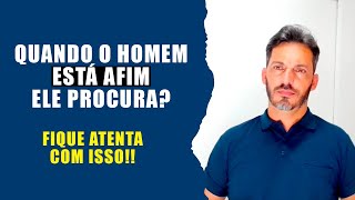 QUANDO O HOMEM ESTÁ AFIM ELE PROCURA? [FIQUE ATENTA]#shorts