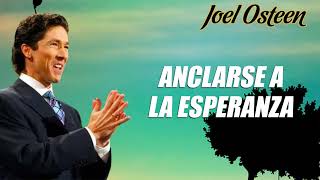 Anclarse a la esperanza | Joel Osteen