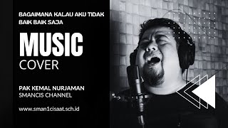 pak kemal - Bagaimana kalau aku tidak baik baik saja (Cover)