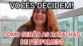 NÃO SEI O QUE FAZER NAS BATALHAS DE PERFUMES E VOCÊS VÃO DECIDIR TUDO - É AGORA OU NUNCA!