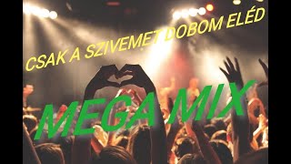 CSAK A SZIVEMET dobom eléd MEGA MIX