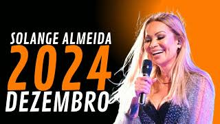 SOLANGE ALMEIDA DEZEMBRO (4 MÚSICAS NOVAS) REPERTÓRIO NOVO CD NOVO 2024