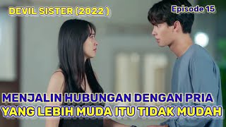 DEVIL SISTER EPISODE 15 SUB INDO 🥺 Semakin Rumit ketika menyukai Pria yang lebih muda