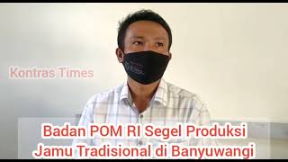 Badan POM RI Segel Produksi Jamu Ilegal di Banyuwangi