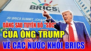 Đằng sau tuyên bố "sốc" của ông Trump về các nước khối BRICS