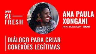 #07 Diálogo para criar conexões legítimas com Ana Paula Xongani