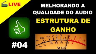 🎬Live - Estrutura de ganho - Melhorando a qualidade do áudio #04