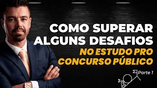 COMO SUPERAR ALGUNS DESAFIOS NO ESTUDO PRO CONCURSO PÚBLICO | Tribunais e MP