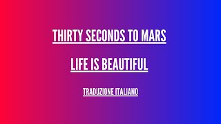 Thirty Seconds To Mars - Life Is Beautiful - Lyrics Italiano