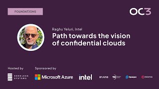 Path towards the vision of confidential clouds by Raghu Yeluri (Intel) | OC3 2023