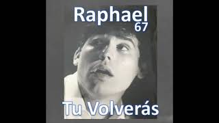 RAPHAEL 67 - Tu Volverás