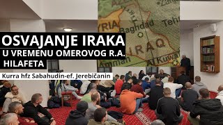 Osvajanje Iraka u vremenu Omerovog r.a. hilafeta. 7 dio, Kurra hfz Sabahudin-ef. Jerebičanin