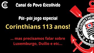 PÓS-PÓS-jogo especial: CORINTHIANS 113 ANOS!