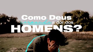 COMO DEUS RESPONDE A DOR DOS HOMENS? - Pr. Hernane Santos