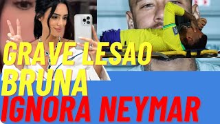 APOS GRAVE LESAO BRUNA IGNORA NEYMAR