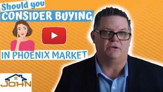 Should You Consider Buying Now in Our Phoenix Market?