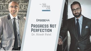 Episode 44 - Progress Not Perfection: Dr. Ritesh Patel