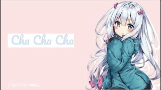 【Nightcore】— Cha Cha  (Lyrics)