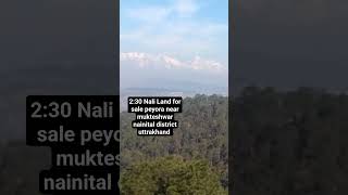 2:30 Nali Full Himalayan view Land for sale peyora Near mukteshwar nainital district uttrakhand 🏡