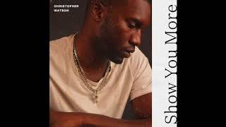 Christopher Watson - Show You More (Audio)